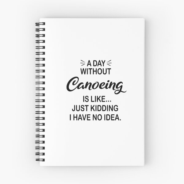 Item preview, A Day Without Canoeing Is Like Just Kidding - Funny Canoeing Lover designed and sold by Watsonarts.