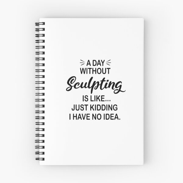 Item preview, A Day Without Sculpting Is Like Just Kidding - Funny Sculpting Lover designed and sold by Watsonarts.