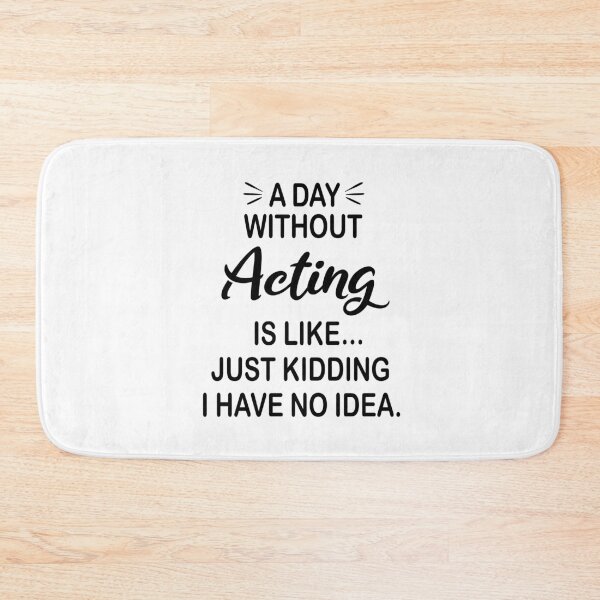 Item preview, A Day Without Acting Is Like Just Kidding - Funny Acting Lover designed and sold by Watsonarts.