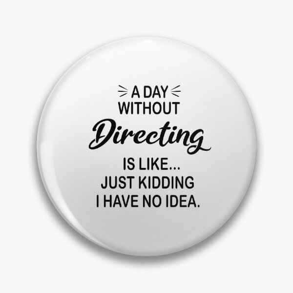 Item preview, A Day Without Directing Is Like Just Kidding - Funny Directing Lover designed and sold by Watsonarts.