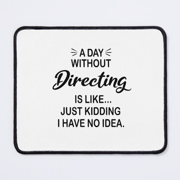 Item preview, A Day Without Directing Is Like Just Kidding - Funny Directing Lover designed and sold by Watsonarts.