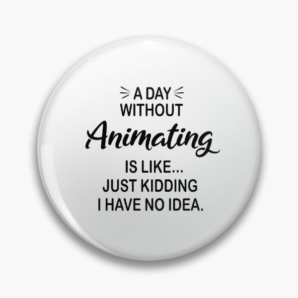 Item preview, A Day Without Animating Is Like Just Kidding - Funny Animating Lover designed and sold by Watsonarts.