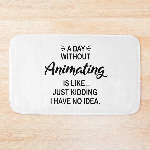 Item preview, A Day Without Animating Is Like Just Kidding - Funny Animating Lover designed and sold by Watsonarts.