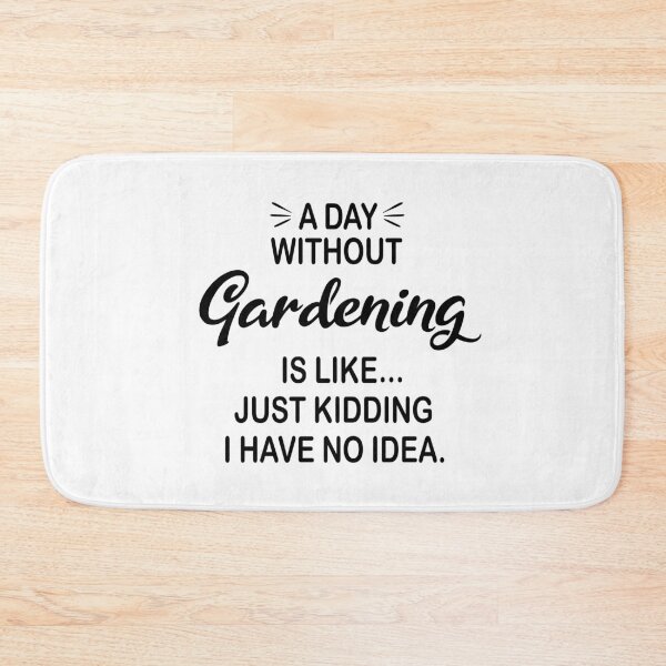 Item preview, A Day Without Gardening Is Like Just Kidding - Funny Gardening Lover designed and sold by Watsonarts.