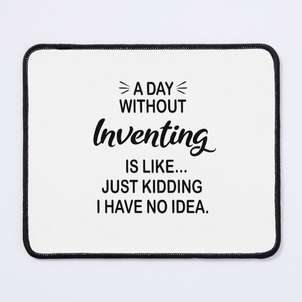 Item preview, A Day Without Inventing Is Like Just Kidding - Funny Inventing Lover designed and sold by Watsonarts.