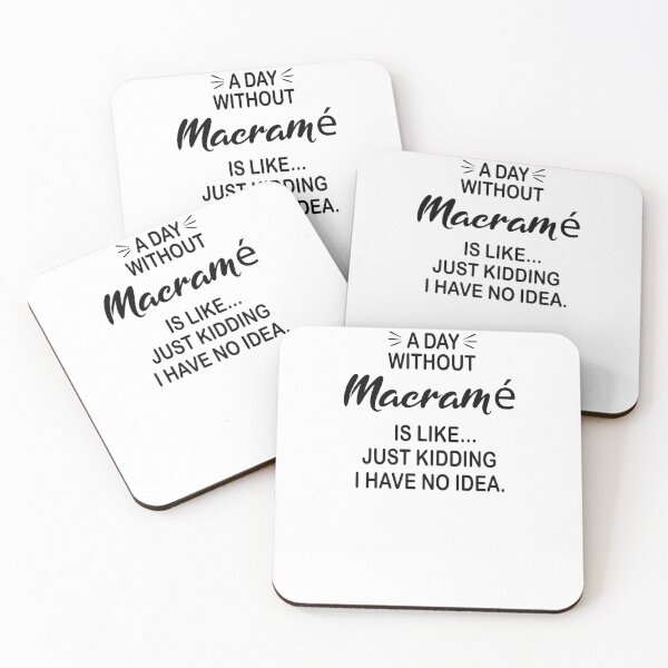 Item preview, A Day Without Macramé Is Like Just Kidding - Funny Macramé Lover designed and sold by Watsonarts.