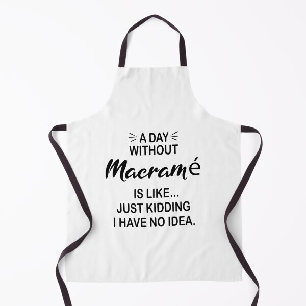 Item preview, A Day Without Macramé Is Like Just Kidding - Funny Macramé Lover designed and sold by Watsonarts.