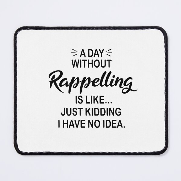 Item preview, A Day Without Rappelling Is Like Just Kidding - Funny Rappelling Lover designed and sold by Watsonarts.