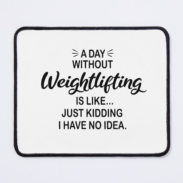 Item preview, A Day Without Weightlifting Is Like Just Kidding - Funny Weightlifting Lover designed and sold by Watsonarts.