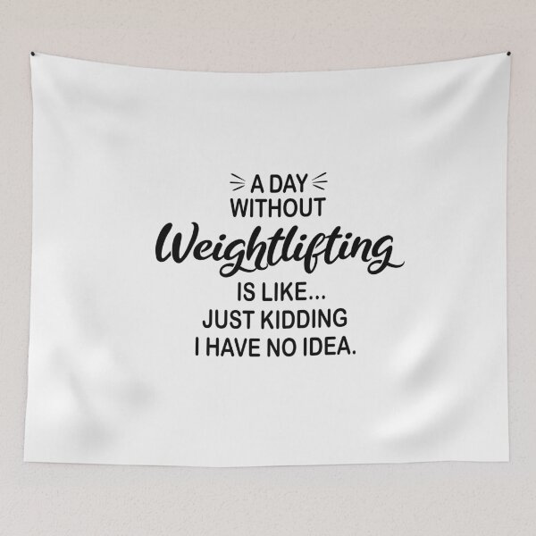 Item preview, A Day Without Weightlifting Is Like Just Kidding - Funny Weightlifting Lover designed and sold by Watsonarts.
