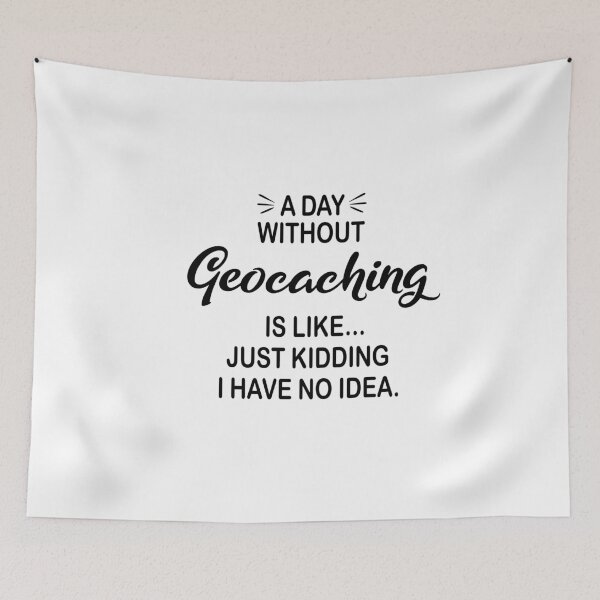 Item preview, A Day Without Geocaching Is Like Just Kidding - Funny Geocaching Lover designed and sold by Watsonarts.
