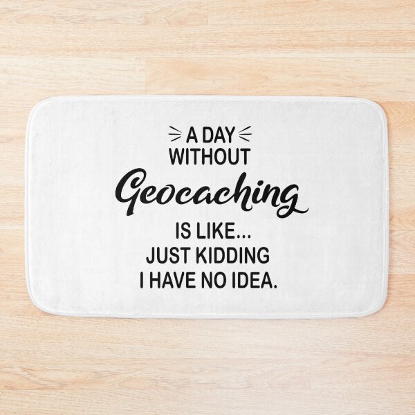 Item preview, A Day Without Geocaching Is Like Just Kidding - Funny Geocaching Lover designed and sold by Watsonarts.