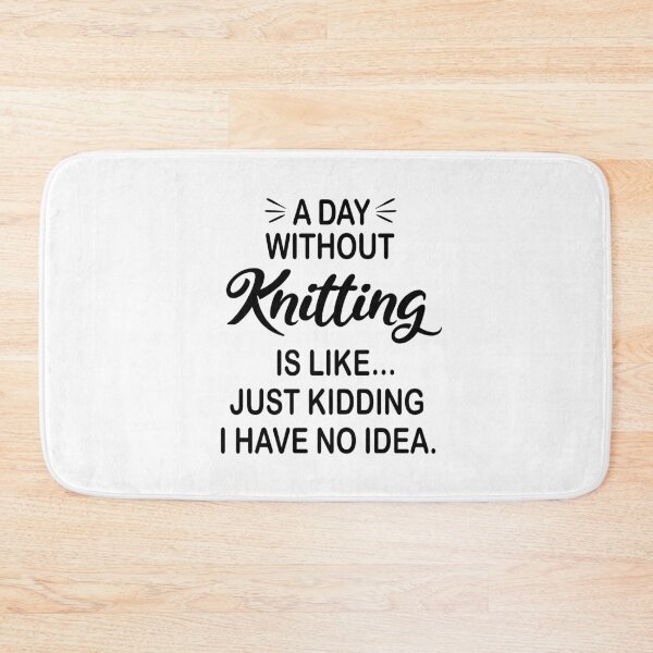 Item preview, A Day Without Knitting Is Like Just Kidding - Funny Knitting Lover designed and sold by Watsonarts.