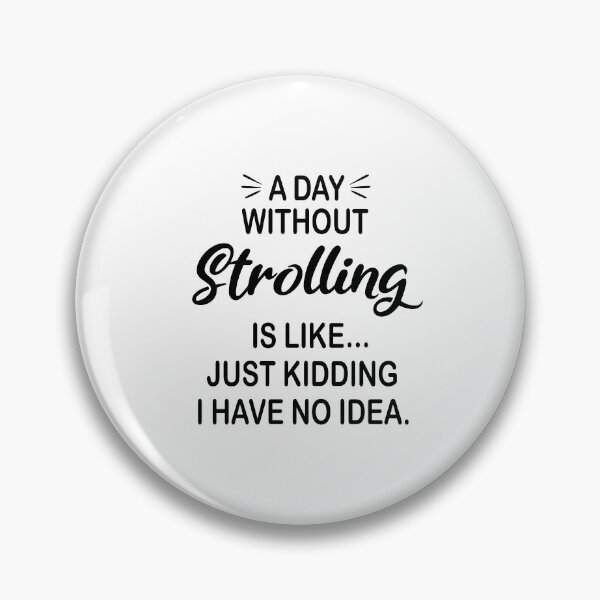 Item preview, A Day Without Strolling Is Like Just Kidding - Funny Strolling Lover designed and sold by Watsonarts.