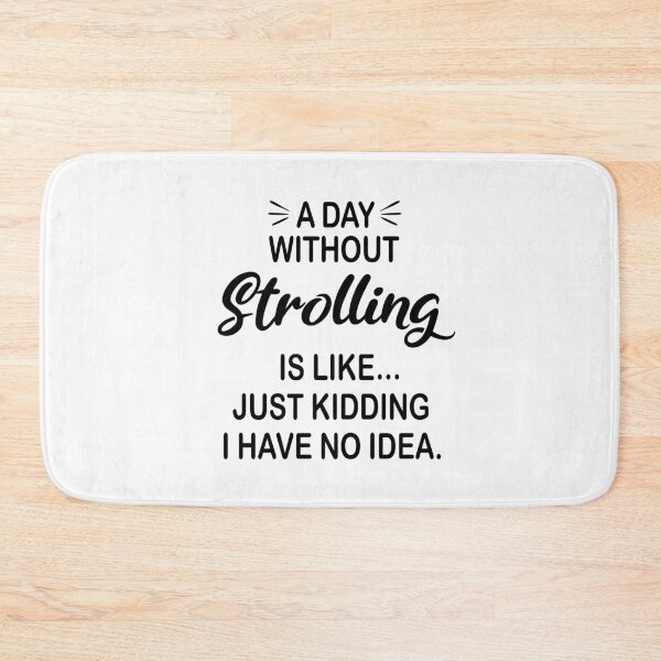 Item preview, A Day Without Strolling Is Like Just Kidding - Funny Strolling Lover designed and sold by Watsonarts.