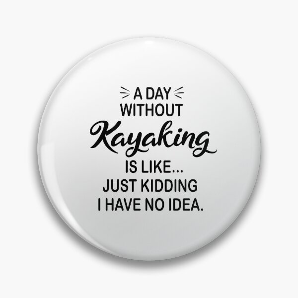 Item preview, A Day Without Kayaking Is Like Just Kidding - Funny Kayaking Lover designed and sold by Watsonarts.