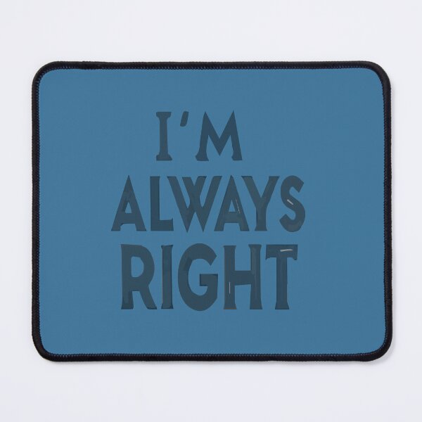 Item preview, I'm Always Right designed and sold by Ashraf23.