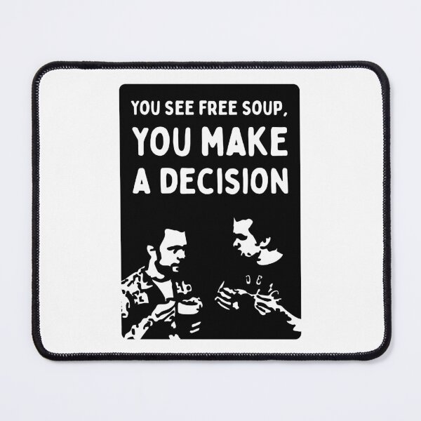 Item preview, You See Free Soup, You Make A Decision w/ Mac (It's Always Sunny in Philadelphia) - Black Knock Out designed and sold by SabbaticalSteve.