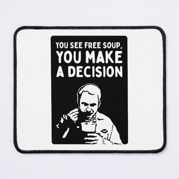 Item preview, You See Free Soup, You Make A Decision (It's Always Sunny in Philadelphia) - Black Knock Out designed and sold by SabbaticalSteve.