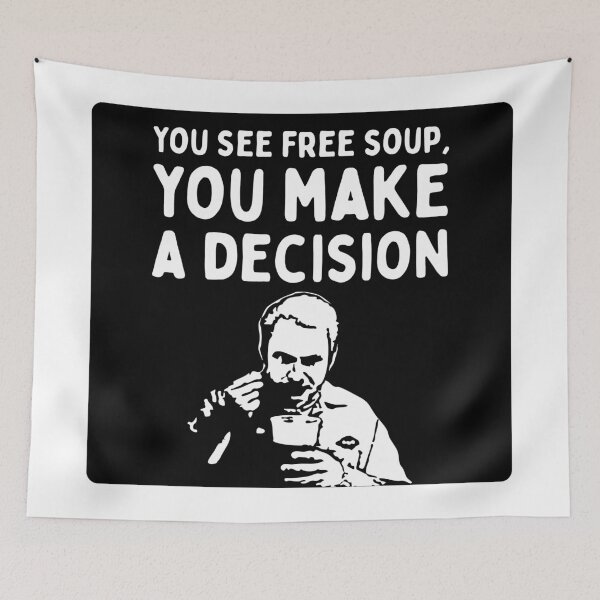 Item preview, You See Free Soup, You Make A Decision (It's Always Sunny in Philadelphia)  - Black Knock Out designed and sold by SabbaticalSteve.