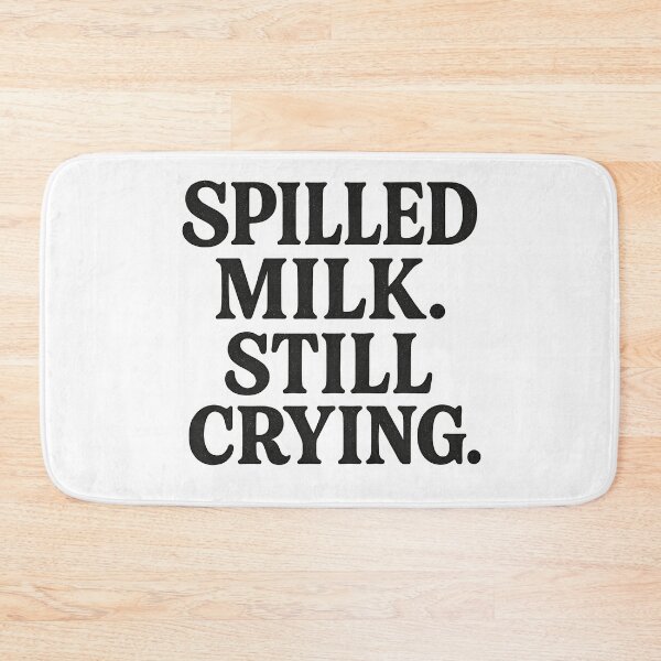 Item preview, Spilled Milk. Still Crying. Funny Wellbeing. Mental Health. designed and sold by Shoot-The-Moon.