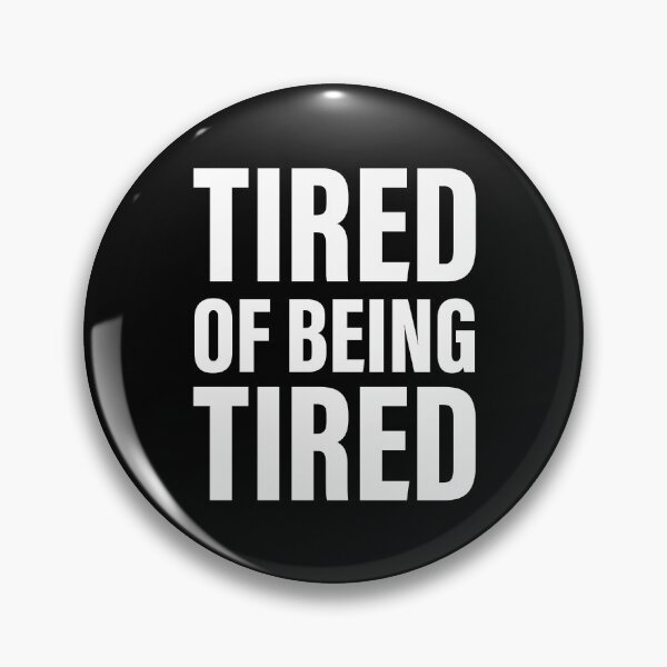 Item preview, Tired of feeling tired designed and sold by PaulSDesign.