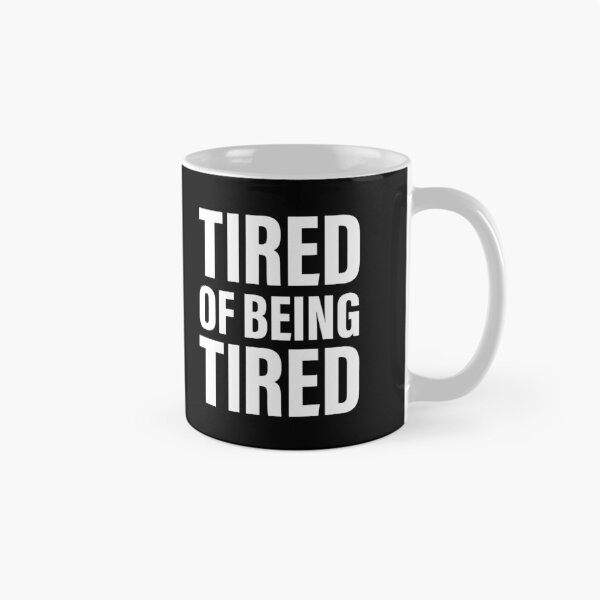 Item preview, Tired of feeling tired designed and sold by PaulSDesign.