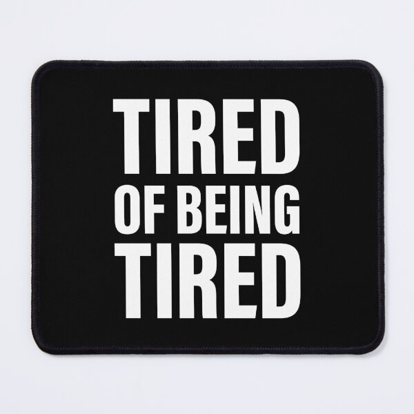 Item preview, Tired of feeling tired designed and sold by PaulSDesign.