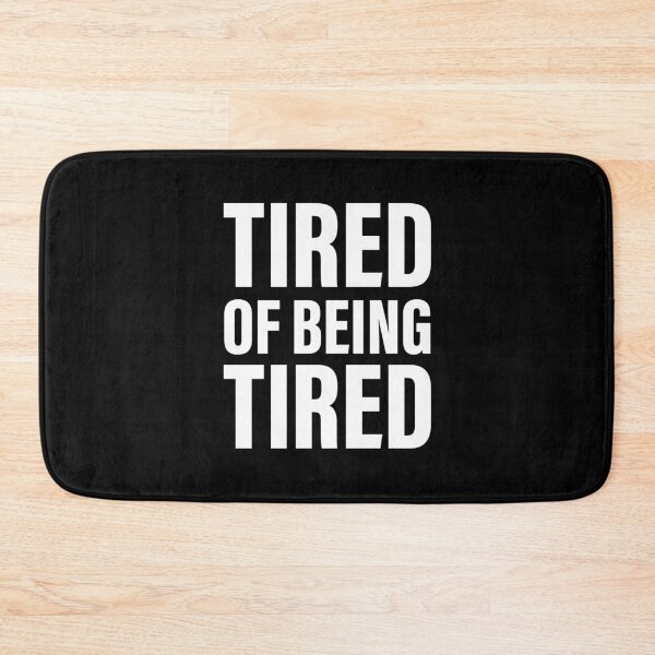 Item preview, Tired of feeling tired designed and sold by PaulSDesign.