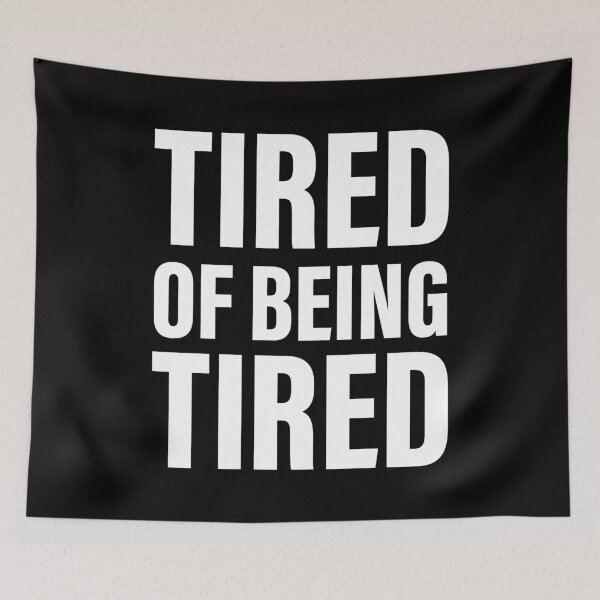 Item preview, Tired of feeling tired designed and sold by PaulSDesign.