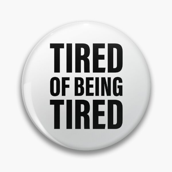Item preview, Tired of feeling tired designed and sold by PaulSDesign.