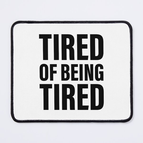 Item preview, Tired of feeling tired designed and sold by PaulSDesign.
