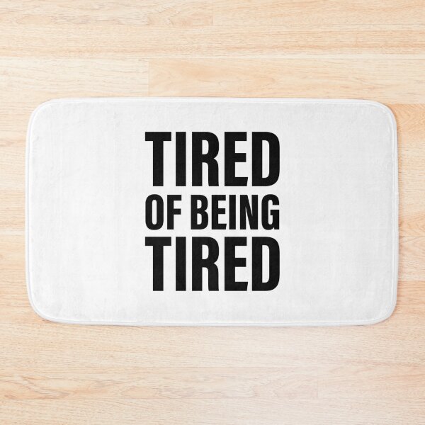 Item preview, Tired of feeling tired designed and sold by PaulSDesign.