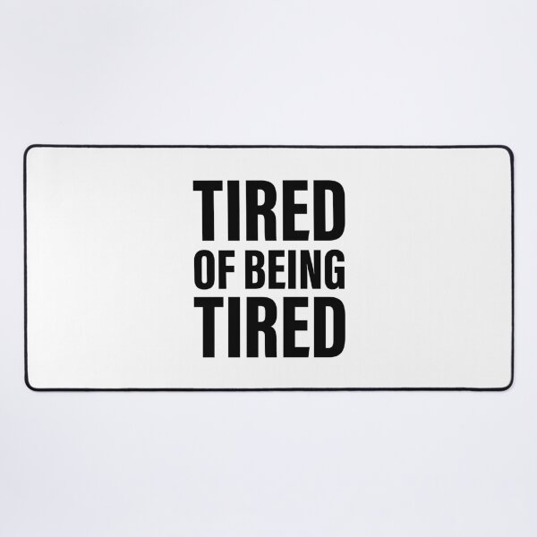 Item preview, Tired of feeling tired designed and sold by PaulSDesign.