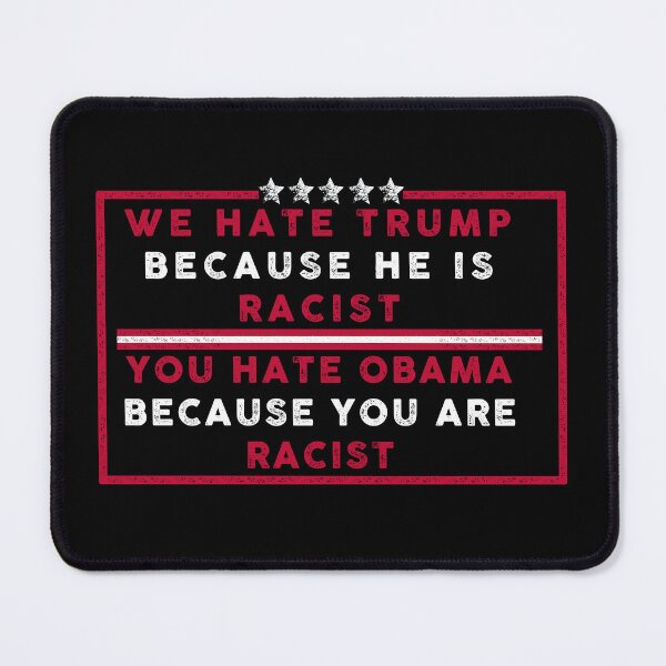 Item preview, We hate Trump because he is racist . You hate Obama because you are racist designed and sold by remerasnerdas.