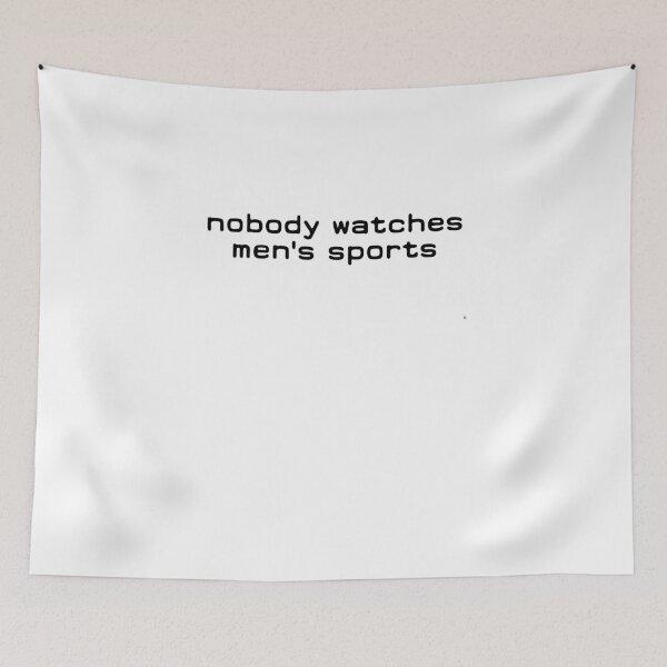 Item preview, Nobody Watches Men's Sports designed and sold by BritySpear.
