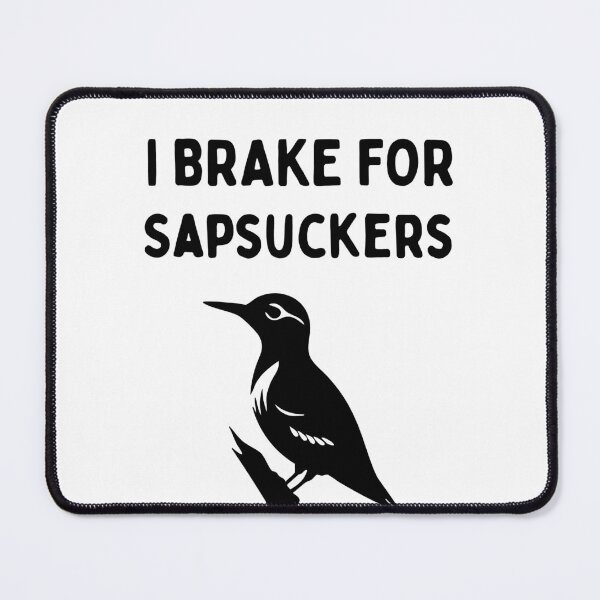Item preview, Funny Bird Watching (I Brake For Sapsuckers) / Gift for Bird Lovers, Gift for Birdwatchers & Ornithologist - Black designed and sold by SabbaticalSteve.