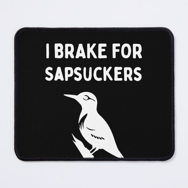 Item preview, Funny Bird Watching (I Brake For Sapsuckers) / Gift for Bird Lovers, Gift for Birdwatchers & Ornithologist - White designed and sold by SabbaticalSteve.