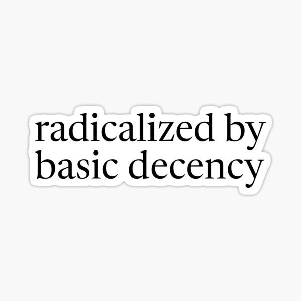 Item preview, Radikalisiert durch grundlegenden Anstand, Aktivist für soziale Gerechtigkeit, Anti-Trump, Liberal, Links, Grundlegender Anstand, Niemals Trump, Keine Nazis, Demokratie, Sozialist designed and sold by Annietong.