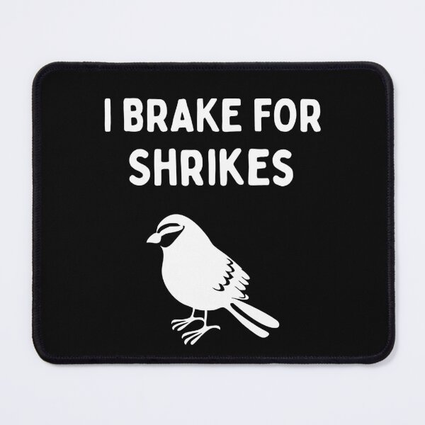 Item preview, Funny Bird Watching (I Brake For Shrikes) / Gift for Bird Lovers, Gift for Birdwatchers & Ornithologist - White designed and sold by SabbaticalSteve.