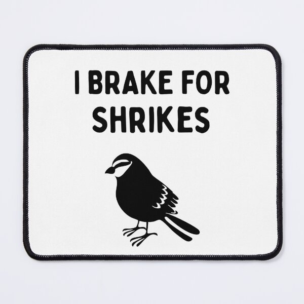 Item preview, Funny Bird Watching (I Brake For Shrikes) / Gift for Bird Lovers, Gift for Birdwatchers & Ornithologist - Black designed and sold by SabbaticalSteve.