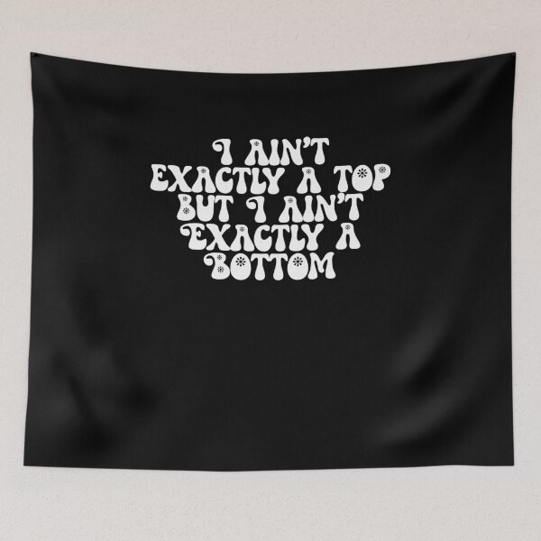 Item preview, I Ain't Exactly a Top But I Ain't Exactly A Bottom designed and sold by BritySpear.