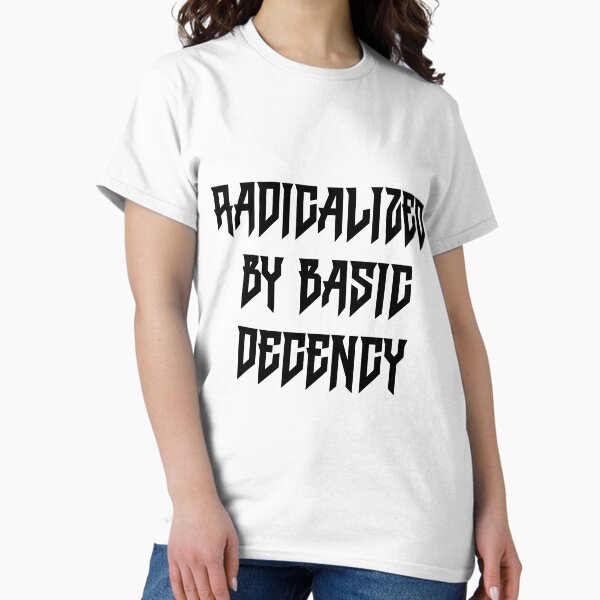 Item preview, Radicalized By Basic Decency designed and sold by Spike The Punch Design Co..