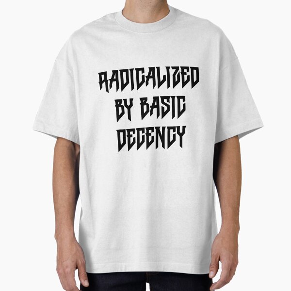 Item preview, Radicalized By Basic Decency designed and sold by Spike The Punch Design Co..