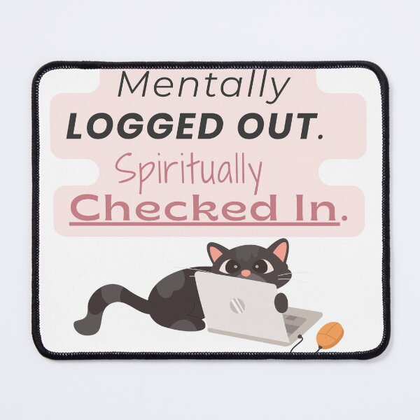 Item preview, Mentally Logged Out. Spiritually Checked In. – Cat Edition designed and sold by MOWFAstyle.