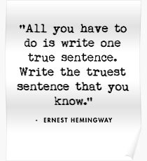 Ernest Hemingway - All you have to do is write one true sentence Poster