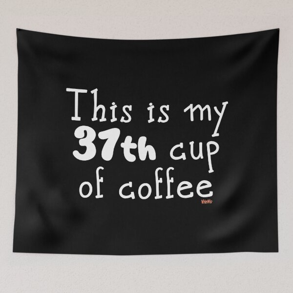 Item preview, 37th Cup of Coffee  - Funny Quotes designed and sold by WhimWiz.