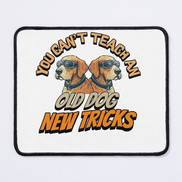 Item preview, You Can't Teach an Old Dog New Tricks designed and sold by ArtDesignTp.