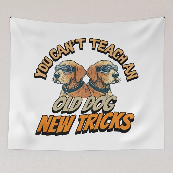 Item preview, You Can't Teach an Old Dog New Tricks designed and sold by ArtDesignTp.