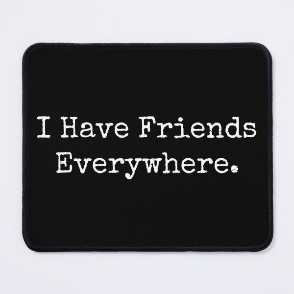 Item preview, I have Friends Everywhere designed and sold by Darmoks-Geeks.